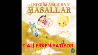 BEGÜM ABLA'DAN MASALLAR T ALİ ERKEN YATIYOR ( EN GÜZEL ÇOCUK MASALLARI ) (Turkish Of Tales)