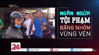 Vấn nạn tội phạm băng nhóm vùng ven - Tin Tức VTV24