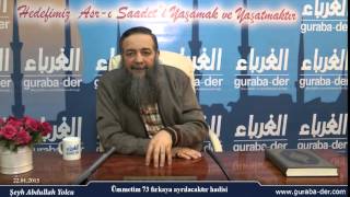 Ümmetim 73 fırkaya ayrılacak hadisi / Şeyh Abdullah Yolcu