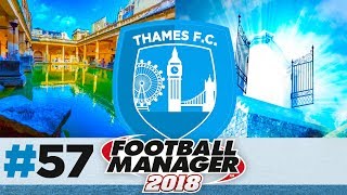 THAMES FC | EPISODE 57 | SPLISH SPLASH | FOOTBALL MANAGER 2018