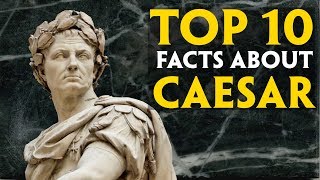 Top 10 facts about Gaius Julius Caesar