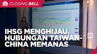 Market Fokus: IHSG Menghijau Hingga Taiwan-China Memanas