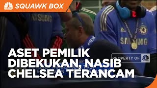 Aset Pemilik Dibekukan, Nasib Chelsea Terancam