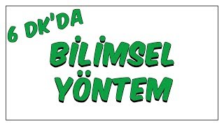 6dk'da BİLİMSEL YÖNTEM