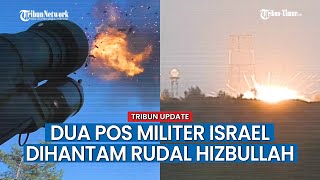 Hizbullah Terus Serang Posisi Militer Israel di Perbatasan, Dua Pos Tentara Israel Diberondong Rudal