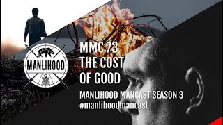 MMC 73   The COST of Good   Josh Hatcher   Manlihood ManCast