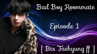 [ BTS TAEHYUNG FF ] Bad Boy Roommate: S1 EP01