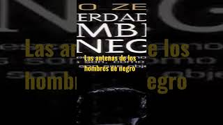 Las antenas de los hombres de negro