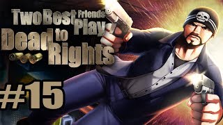 Two Best Friends Play Dead To Rights (Part 15)