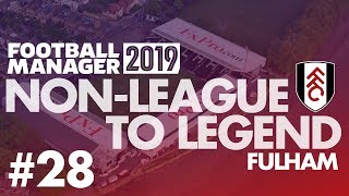 Non-League to Legend FM19 | FULHAM | Part 28 | FA CUP SEMI-FINAL | Football Manager 2019