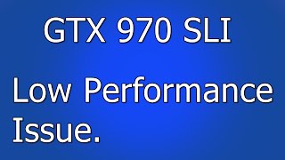 GTX 970 SLI - Low Performance Issues [60 FPS]