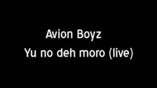 Avion Boyz - Yu no deh moro (live)