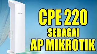 Setting CPE 220 Sebagai Akses Point Untuk Mikrotik