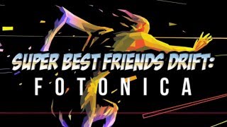 Super Best Friends Drift - FOTONICA