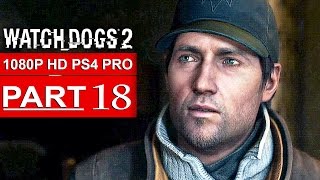 WATCH DOGS 2 Gameplay Walkthrough Part 18 [1080p HD PS4 PRO] - No Commentary (FULL GAME)