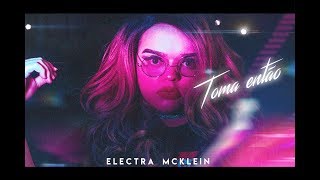 Electra Mcklein - Toma Então