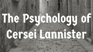 The Psychology of Cersei Lannister
