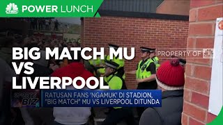 Ratusan Fans 'Ngamuk' Di Stadion, "Big Match" MU VS Liverpool Ditunda