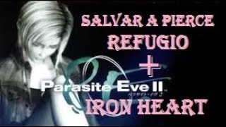 PARASITE EVE 2/SALVAR A PIERCE + IRON HEART EN EL REFUGIO