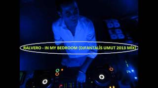 RALVERO - IN MY BEDROOM (DJFANTALİS UMUT 2013 MİX)