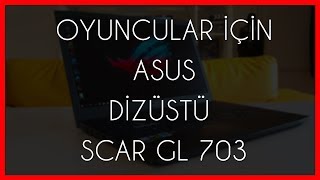 Asus ROG Scar GL 703 İnceleme / GM 703