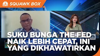 Suku Bunga The Fed Naik Lebih Cepat, Ini Yang Dikhawatirkan Pasar!