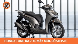 Honda tung ra 7 mẫu xe máy mới, có SH350i, ĐẸP HƠN, MẠNH HƠN |Yêu Xe|