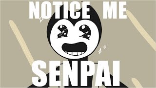 Notice Me Senpai (Bendy and Sammy)
