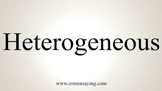 How To Pronounce Heterogeneous