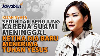KEHILANGAN SUAMI KETIKA DIA BARU MENERIMA TUHAN YESUS | #kisahnyata Edla Mogalana