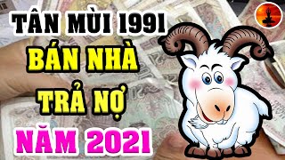 Tử Vi Tuổi TÂN MÙI 1991 Năm 2021 ĐẠI HẠN Triền Miên, VỠ NỢ MẤT SẠCH Nếu Không Biết Điều Này