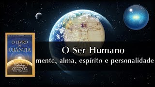 #08. O Ser Humano, mente, alma, espírito e personalidade