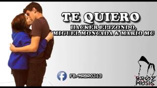 Hacker Elizondo, Miguel Moncada & Mario Mc - Te quiero