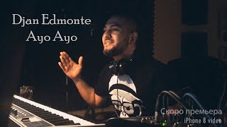 Djan Edmonte - Ayo Ayo (Скоро премьера трека) Кайфовая песня получилась) Новинка 2019