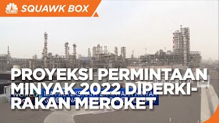 Proyeksi Permintaan Minyak 2022 Diperkirakan Meroket