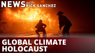 We are in a 'global climate holocaust'