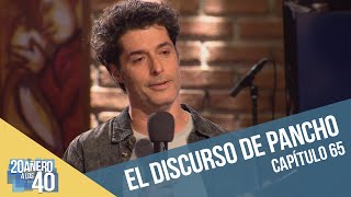 20añero a los 40 | Capítulo 65 | El discurso de Pancho