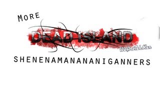 TehMen Fuck Around in Dead Island: More Shenenamanananiganners