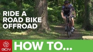 How To Ride A Road Bike Off Road Like A Pro