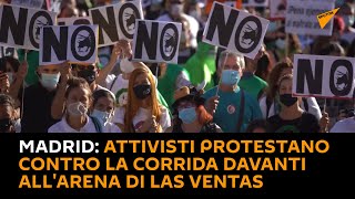#Madrid: attivisti protestano contro la corrida davanti all'arena di Las Ventas