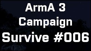 ArmA 3 Campaign - Survive #006 'Radio Silence'
