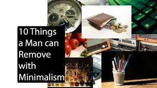 10 Things a Man can Remove with Minimalism