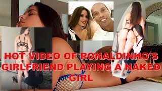 Video Hot of the friend of Ronaldinho touching a naked girl