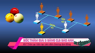 BỐC THĂM TRỰC TIẾP GIẢI CLB BIDA BẢO ANH -ĐƠN DƯƠNG