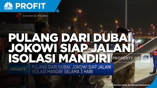 Pulang Dari Dubai, Jokowi siap jalani Isolasi Mandiri Selama 3 Hari