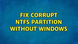 Ubuntu: Fix corrupt NTFS partition without Windows