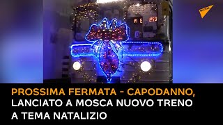 Prossima fermata - Capodanno, lanciato a Mosca nuovo treno a tema natalizio