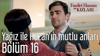 Fazilet Hanım ve Kızları 16. Bölüm - Yağız ile Hazan'ın Mutlu Anları