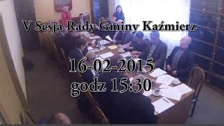 V Sesja - Rada Gminy Kaźmierz - część 1 z 2 - 2015-02-16
