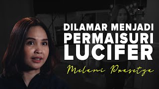#KisahNyata - DILAMAR MENJADI PERMAISURI LUCIFER - Melani Prasetya